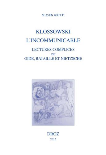 Klossowski, l'incommunicable: Lectures complices de Gide, Bataille et Nietzsche