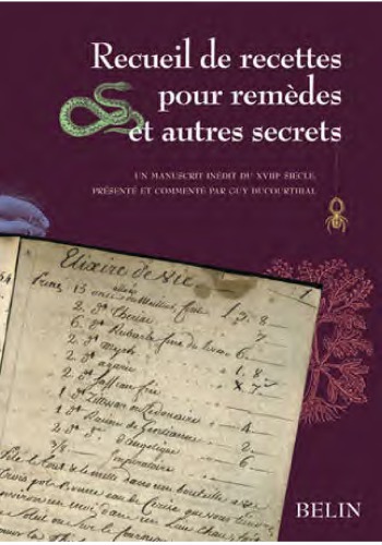 Recueil de recettes pour remèdes et autres secrets : manuscrit inédit du XVIIIe siècle