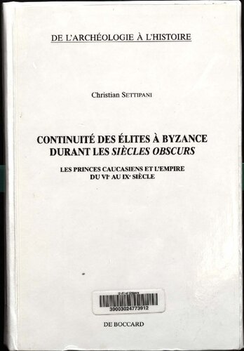 Continuité des élites à Byzance durant les siècles obscurs. Les princes caucasiens et l'Empire du VIe au IXe siècle.