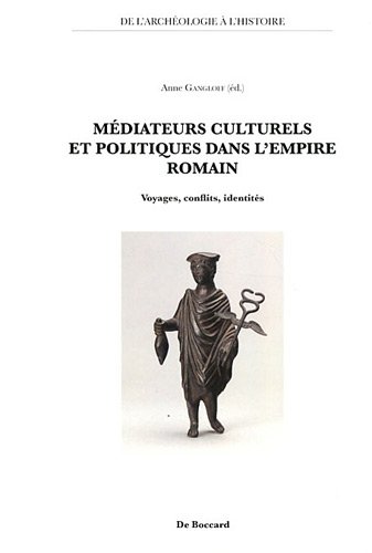 Médiateurs culturels et politiques dans l'empire romain : voyages, conflits, identités