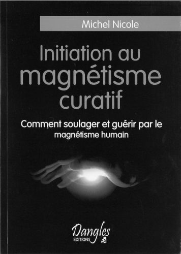 Initiation au magnétisme curatif : comment soulager et guérir par le magnétisme humain