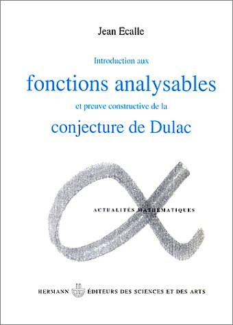 Introduction Aux Fonctions Analysables. Et Preuve Constructive De La Conjecture De Dulac   Troisième Cycle Et Recherche