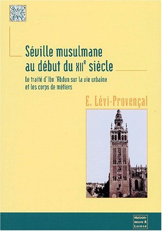 Séville musulmane au début du XIIe siècle : le traité d'Ibn Abdun sur la vie urbaine et les corps de métiers