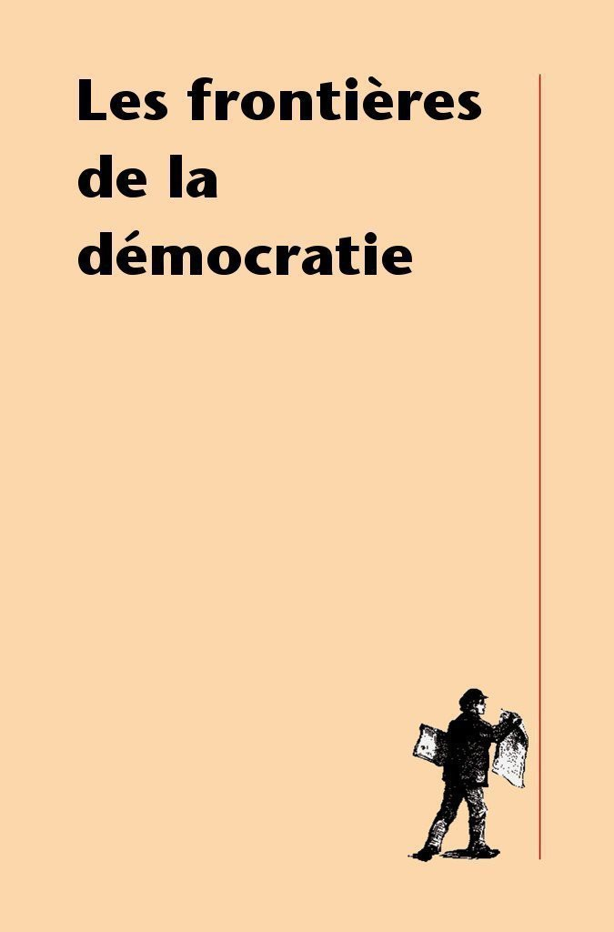 Les frontières de la démocratie (CAHIERS LIBRES)