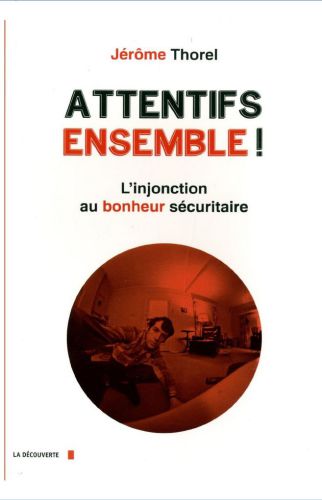 Attentifs ensemble! - L'injonction au bonheur sécuritaire