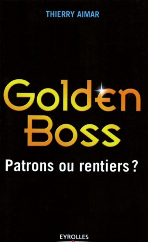 Golden Boss : Patrons ou rentiers?