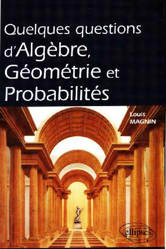 Quelques questions d'algèbre, géométrie et probabilités