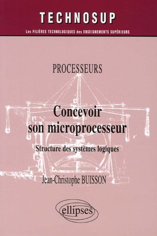 Concevoir son microprocesseur : structure des systèmes logiques