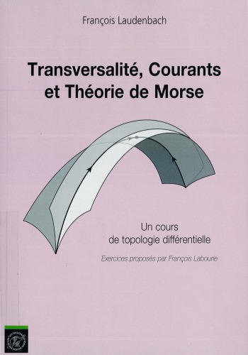 Transversalité, courants et théorie de Morse : un cours de topologie différentielle