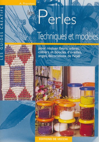 Les perles : [techniques et modèles : pour réaliser fleurs, arbres, colliers et boucles d'oreilles, anges, décorations de Noël]