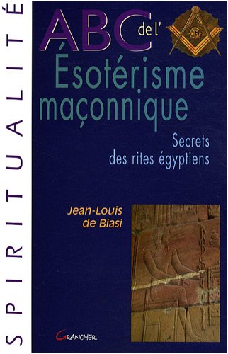 ABC de l'ésotérisme maçonnique : secrets des rites égyptiens