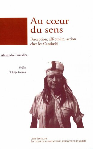 Au coeur du sens : perception, affectivité, action chez les Candoshi