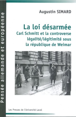 La loi désarmée : Carl Schmitt et la controverse légalité/légitimité sous Weimar