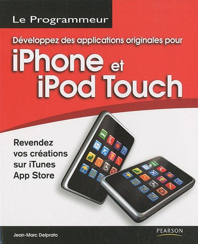 Développez des applications originales pour iPhone et iPod Touch : revendez vos créations sur iTunes App Store
