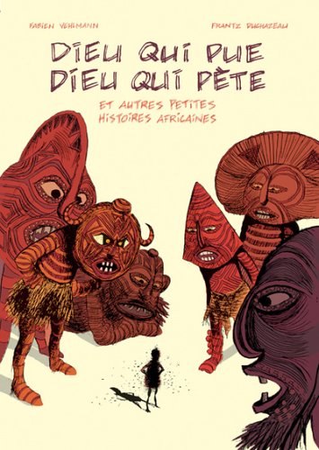 Dieu Qui Pue, Dieu Qui Pète. Et Autres Petites Histoires Africaines