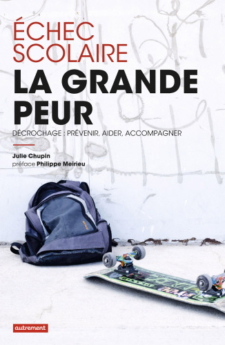 Échec scolaire, la grande peur : décrochage, prévenir, aider, accompagner