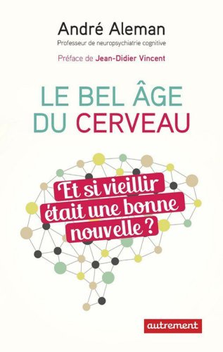 Le bel âge du cerveau : et si vieillir était une bonne nouvelle?