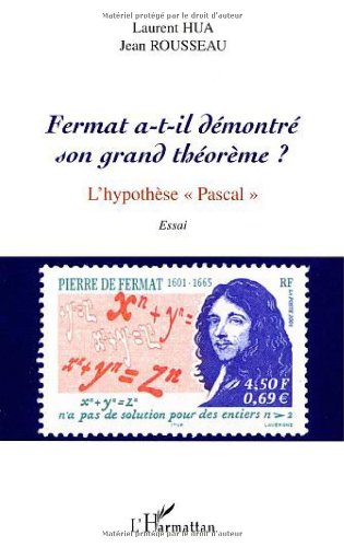 Fermat a-t-il démontré son grand théorème? : l'hypothèse Pascal : essai