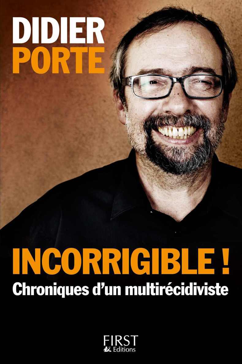 INCORRIGIBLE! Chroniques d’un multirécidiviste