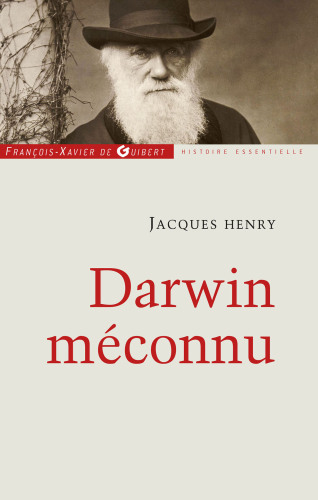 Darwin méconnu : de l'intuition à l'aveuglement, des sciences naturelles au totalitarisme raciste