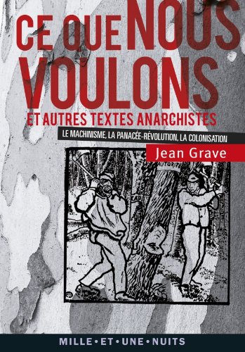 Ce que nous voulons et autres textes anarchistes