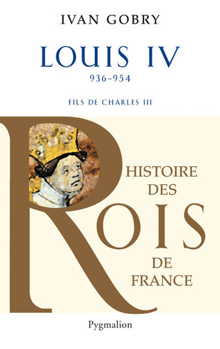 Louis IV d'Outremer : fils de Charles III, le Simple, 936-954