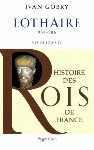 Lothaire : fils de Louis IV d'Outremer, 954-986