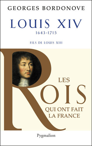 Les rois qui ont fait la France. Louis XIV, Roi-Soleil