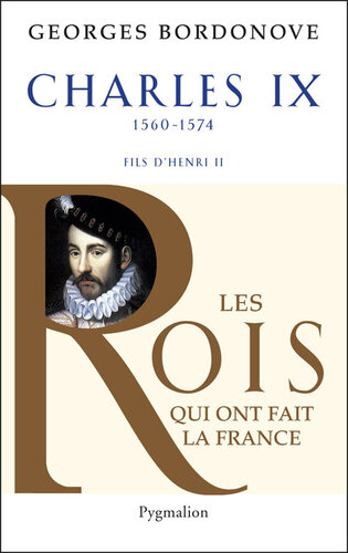 Les rois qui ont fait la France. Charles IX, Hamlet couronné.