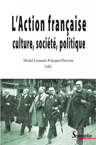 L'Action Française. Culture, société, politique