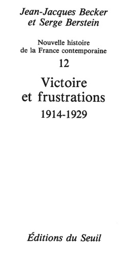 Nouvelle histoire de la France contemporaine. / 12, Victoire et frustrations, 1914-1929