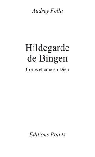 Hildegarde de Bingen : corps et âme en Dieu