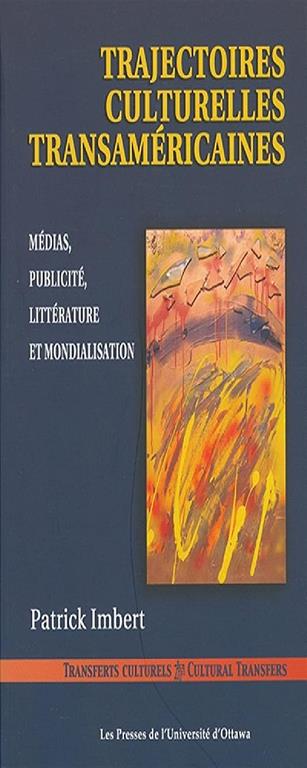 Trajectoires culturelles transam&eacute;ricaines: M&eacute;dias, publicit&eacute;, litt&eacute;rature et mondialisation (Transferts Culturels) (French Edition)