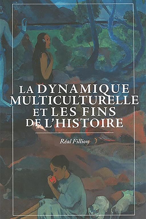 La Dynamique Multiculturelle Et Les Fins De L'histoire / Multicultural Dynamics and the Ends of History (Philosophica) (French Edition)