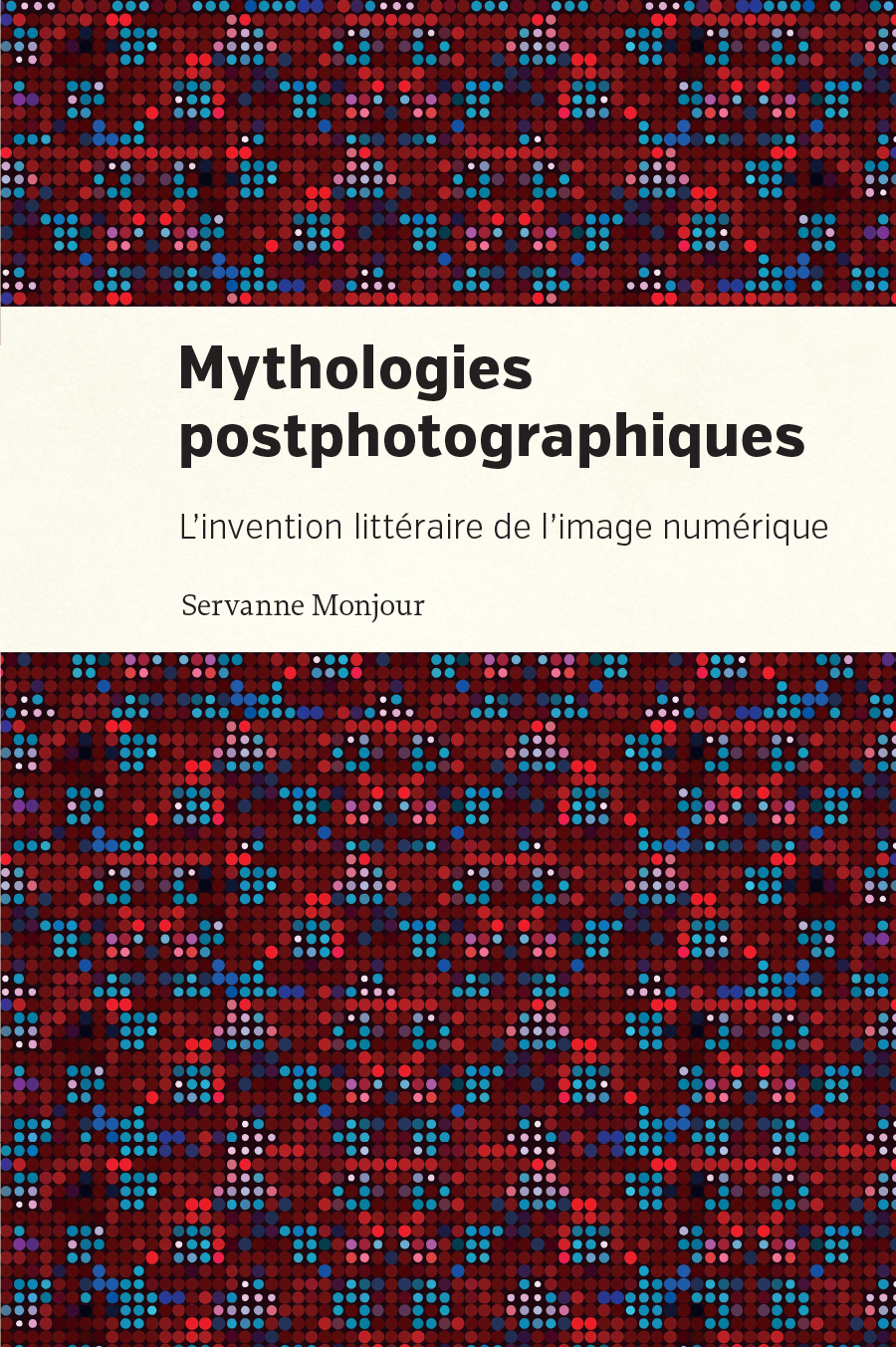 Mythologies postphotographiques : l'invention littéraire de l'image numérique