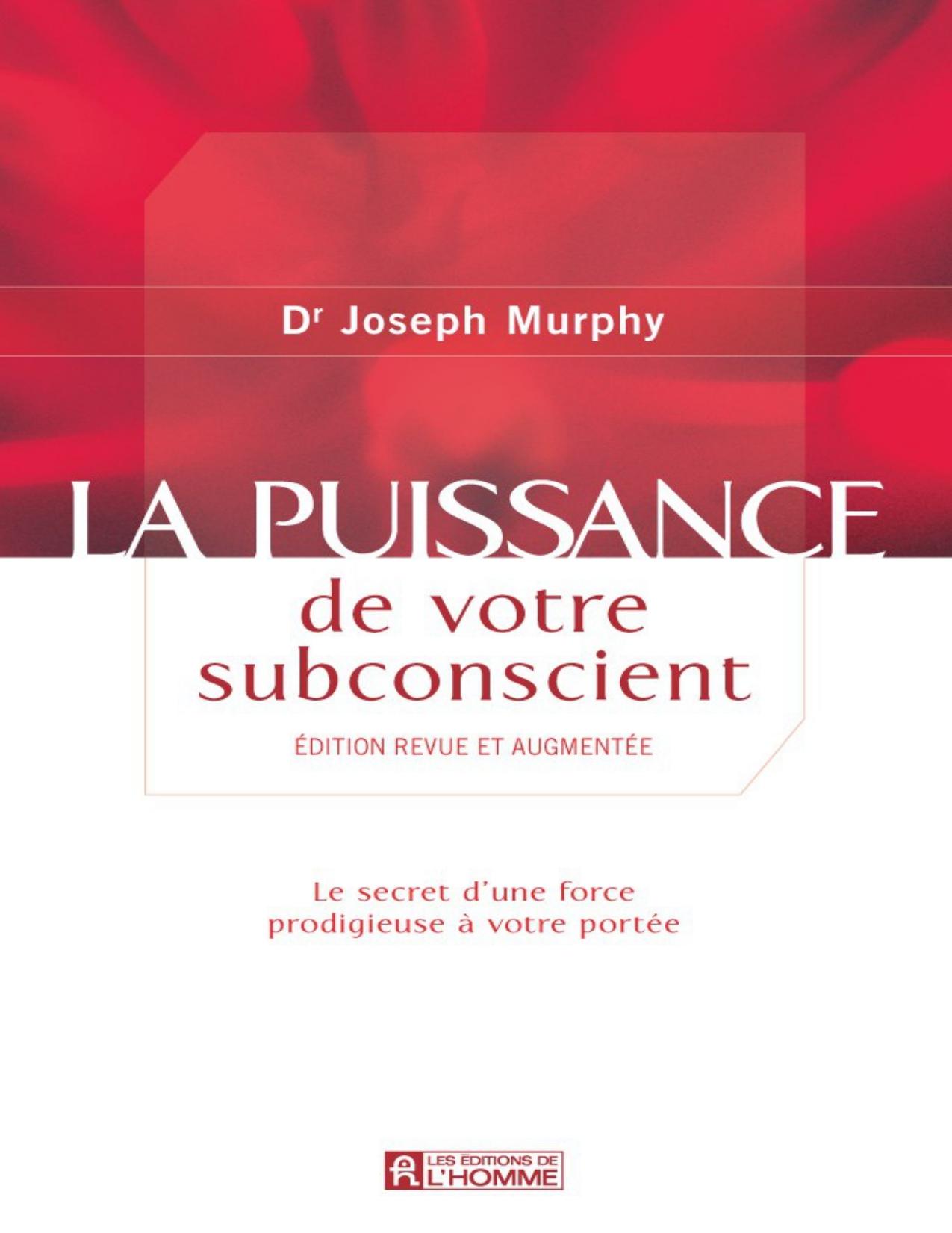 La puissance de votre subconscient : le secret d'une force prodigieuse à votre portée