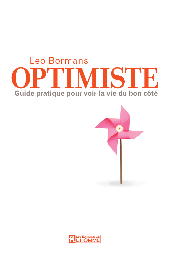 Optimiste! : guide pratique pour voir la vie du bon côté