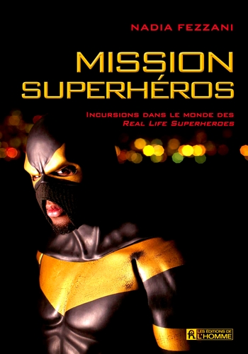 Mission superhéros : incursions dans le monde des real life superheroes.