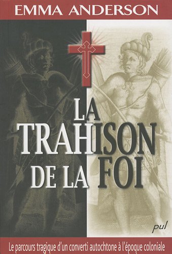 La trahison de la foi : le voyage tragique d'un converti autochtone a l'epoque coloniale