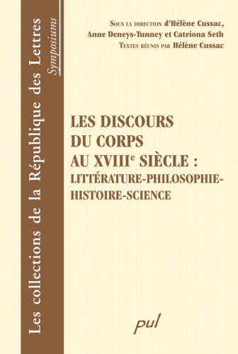 Les discours du corps au xviiie siècle : littérature--philosophie--histoire--science