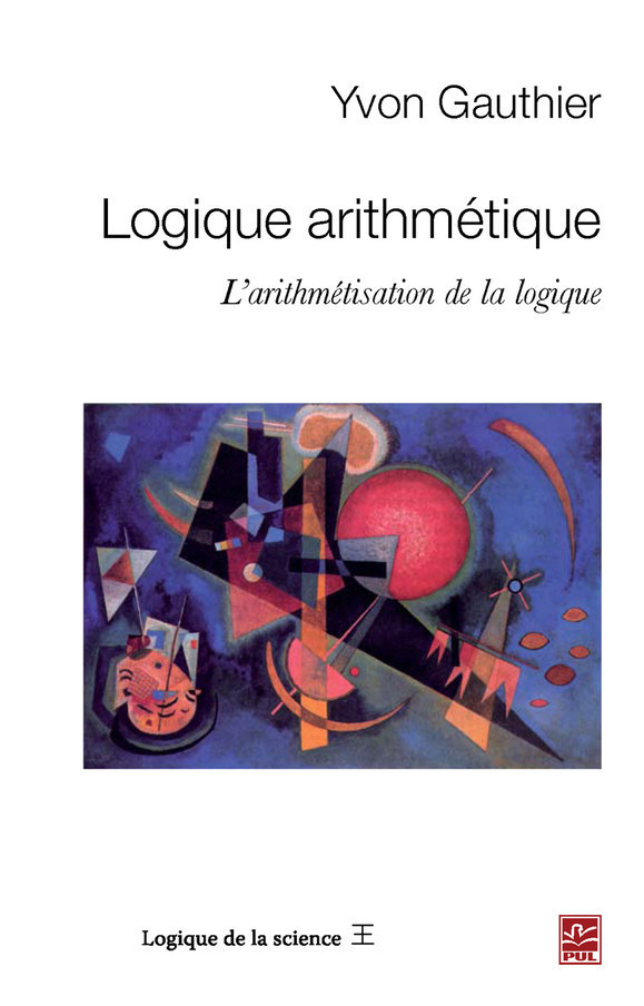Logique arithmétique: l'arithmétisation de la logique (Logique de la science)