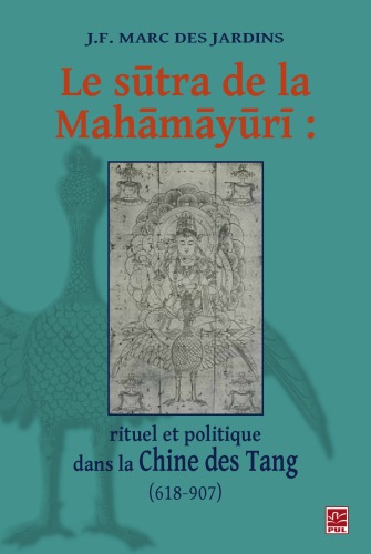 Le sut̄ra de la Maham̄aȳur̄ī : rituel et politique dans la Chine des Tang, 618-907