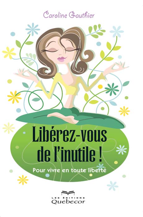 Libérez-vous de l'inutile! : pour vivre en toute liberté