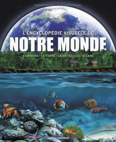 L'encyclopédie visuelle de notre monde : l'univers, la terre, la météo, les océans