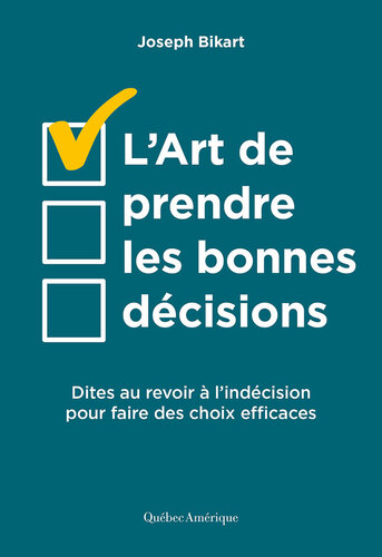 L'art de prendre les bonnes décisions : dites au revoir à l'indécision pour faire des choix efficaces