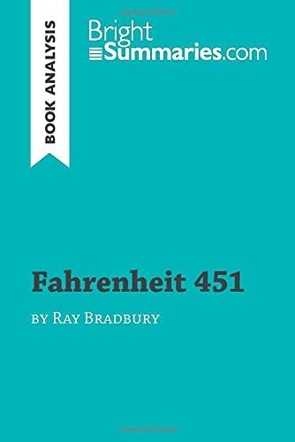 Fahrenheit 451 by Ray Bradbury (Book Analysis): Detailed Summary, Analysis and Reading Guide (BrightSummaries.com)