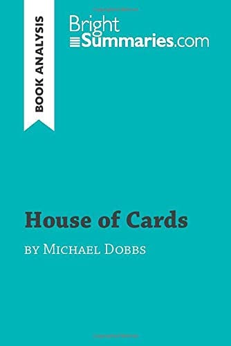 House of Cards by Michael Dobbs (Book Analysis): Detailed Summary, Analysis and Reading Guide (BrightSummaries.com)