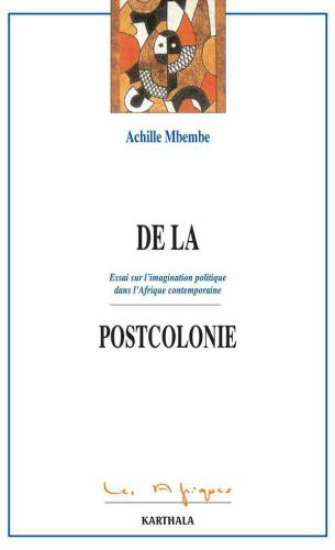 De la postcolonie: essai sur l'imagination politique dans l'Afrique contemporaine