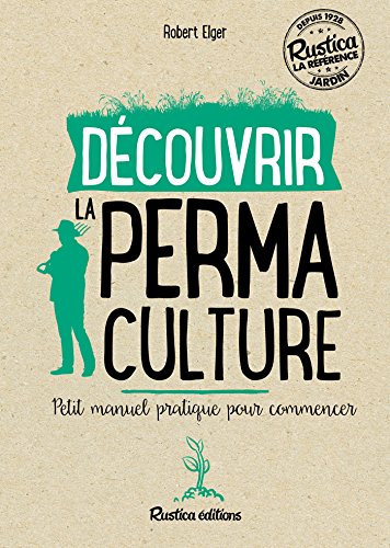 Découvrir la permaculture (NOUVELLES APPROCHES DU JARDIN)