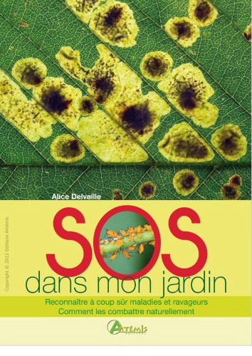 SOS dans mon jardin : [reconnaître à coup sûr maladies et ravageurs, comment les combattre naturellement]